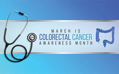 Colorectal Cancer Awareness Month: Who Should be Tested and How Often?